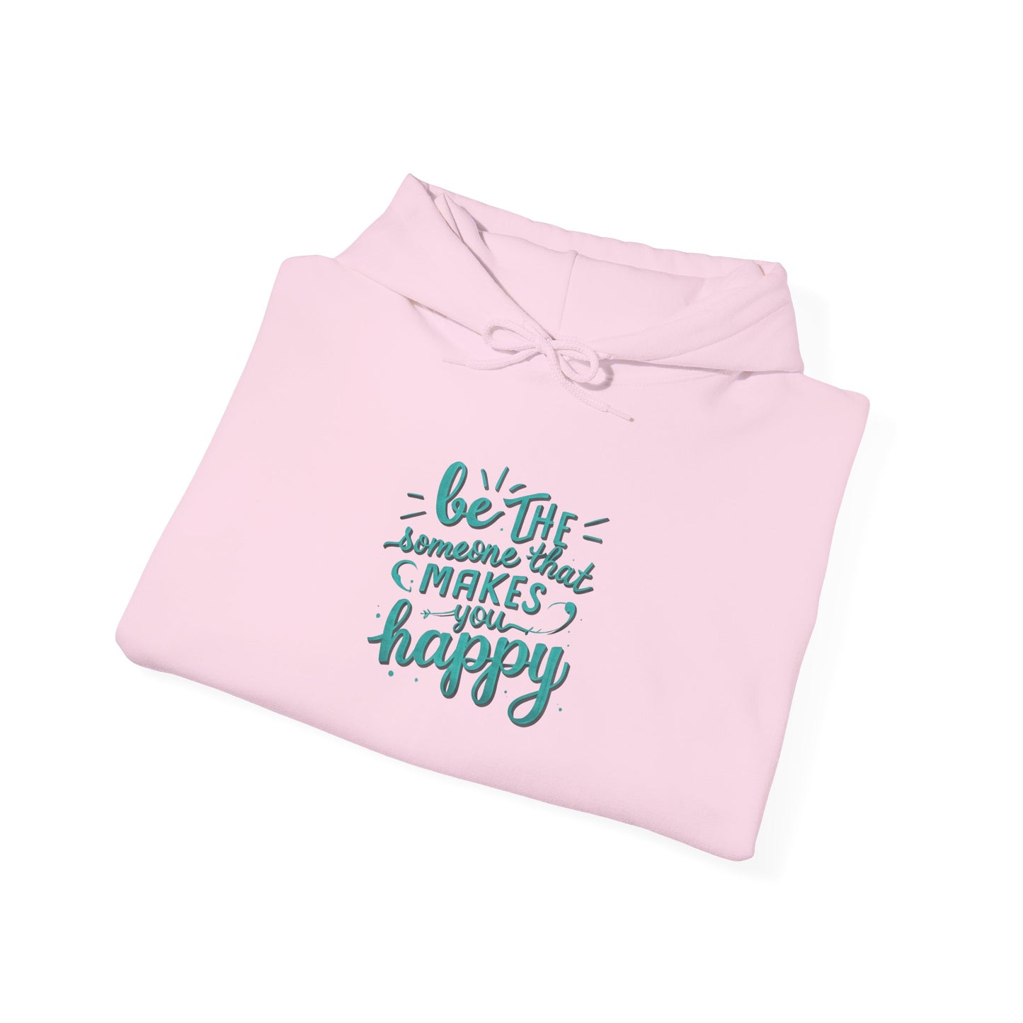 Be the Someone that Makes You Happy Unisex Hoodie