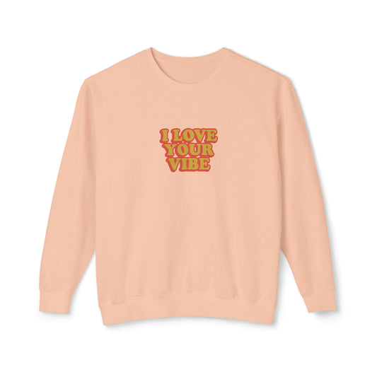I Love Your Vibe Unisex Lightweight Crewneck Sweatshirt