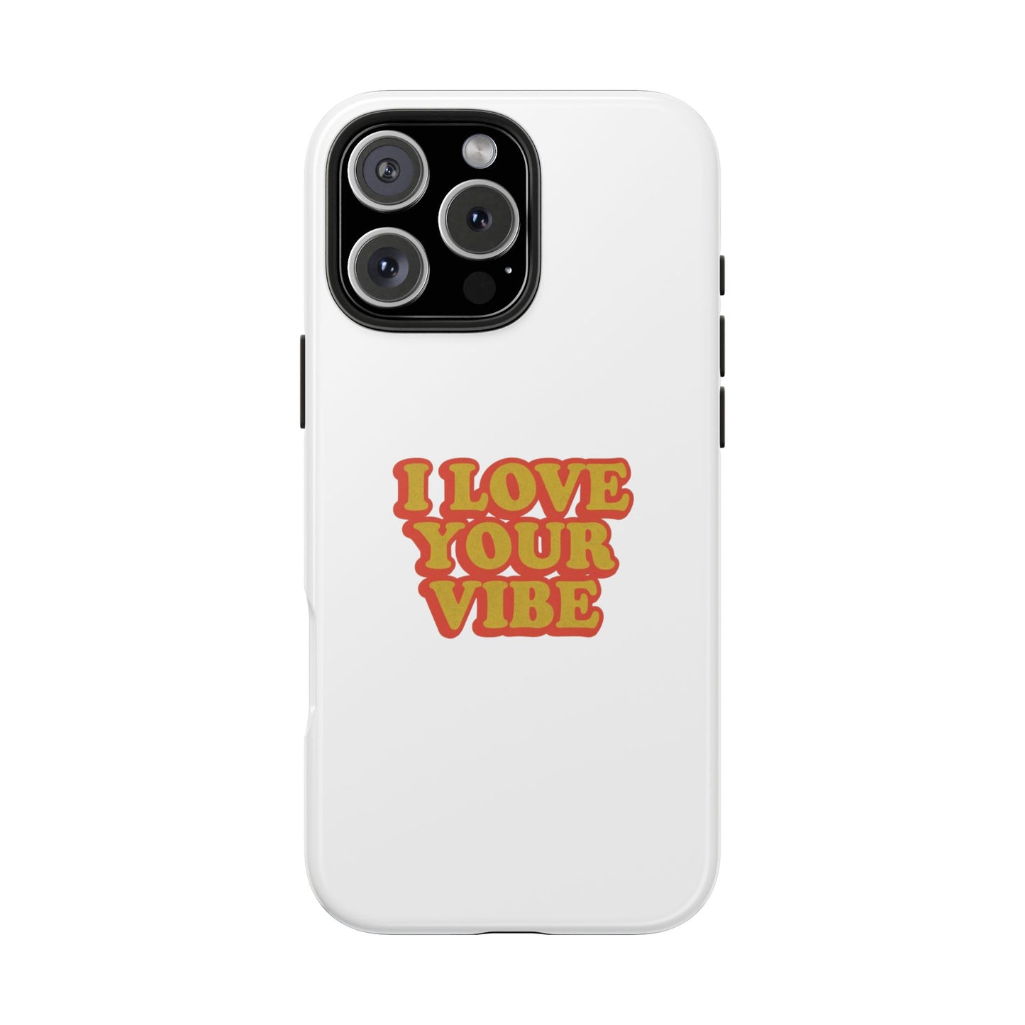 I Love Your Vibe Phone Case