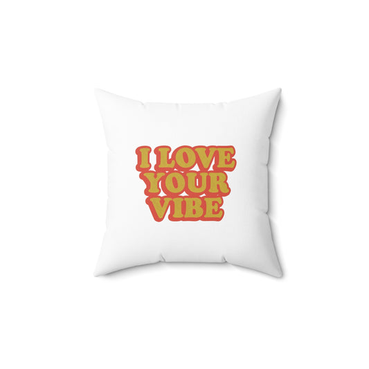 I Love Your Vibe Square Pillow