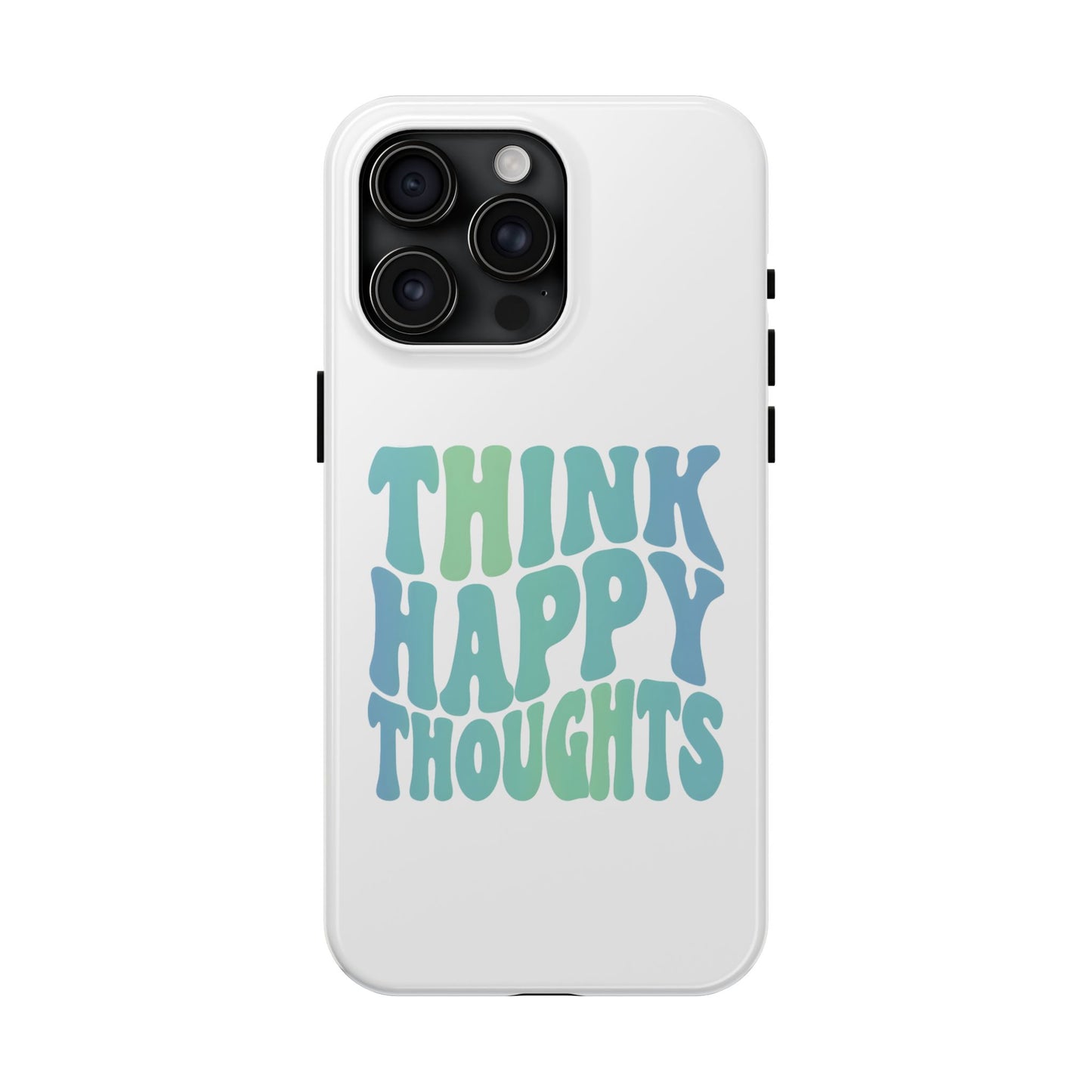 Think Happy Thoughts Phone Case
