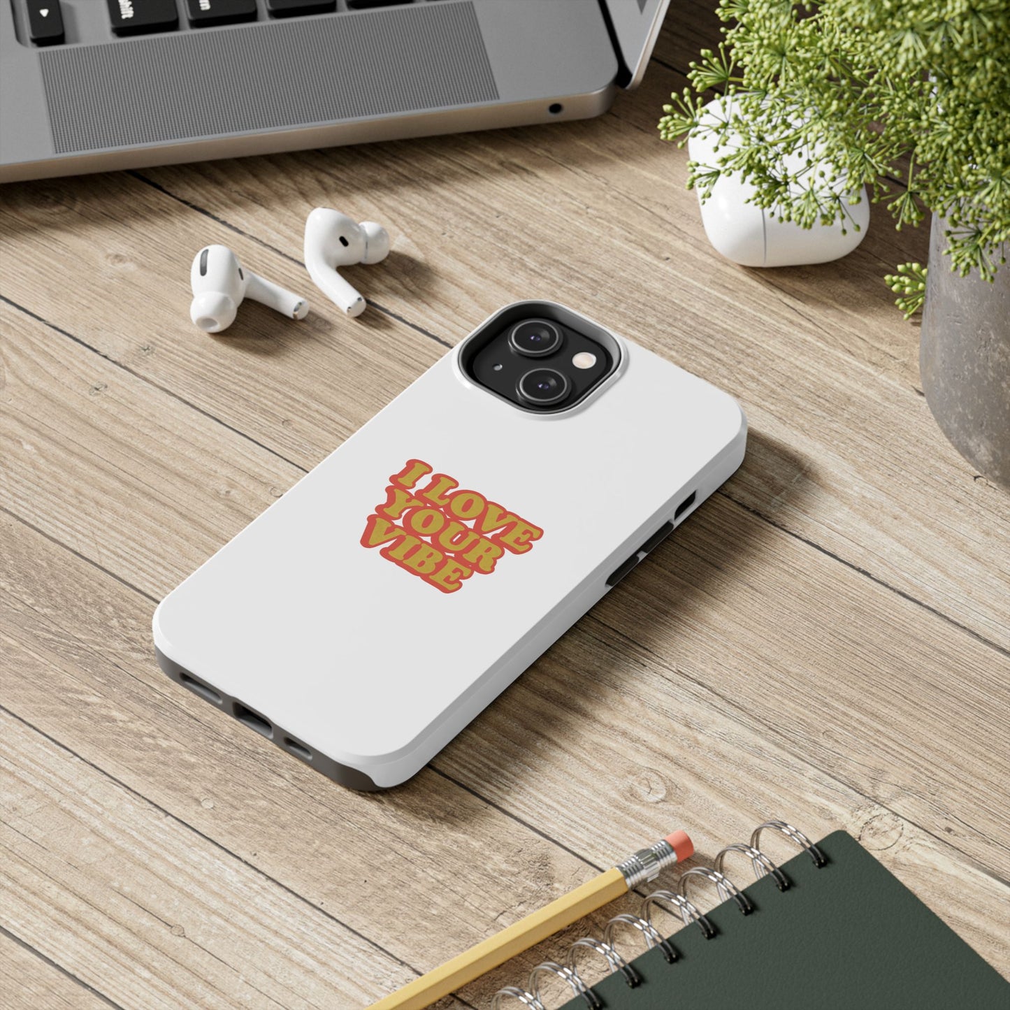 I Love Your Vibe Phone Case