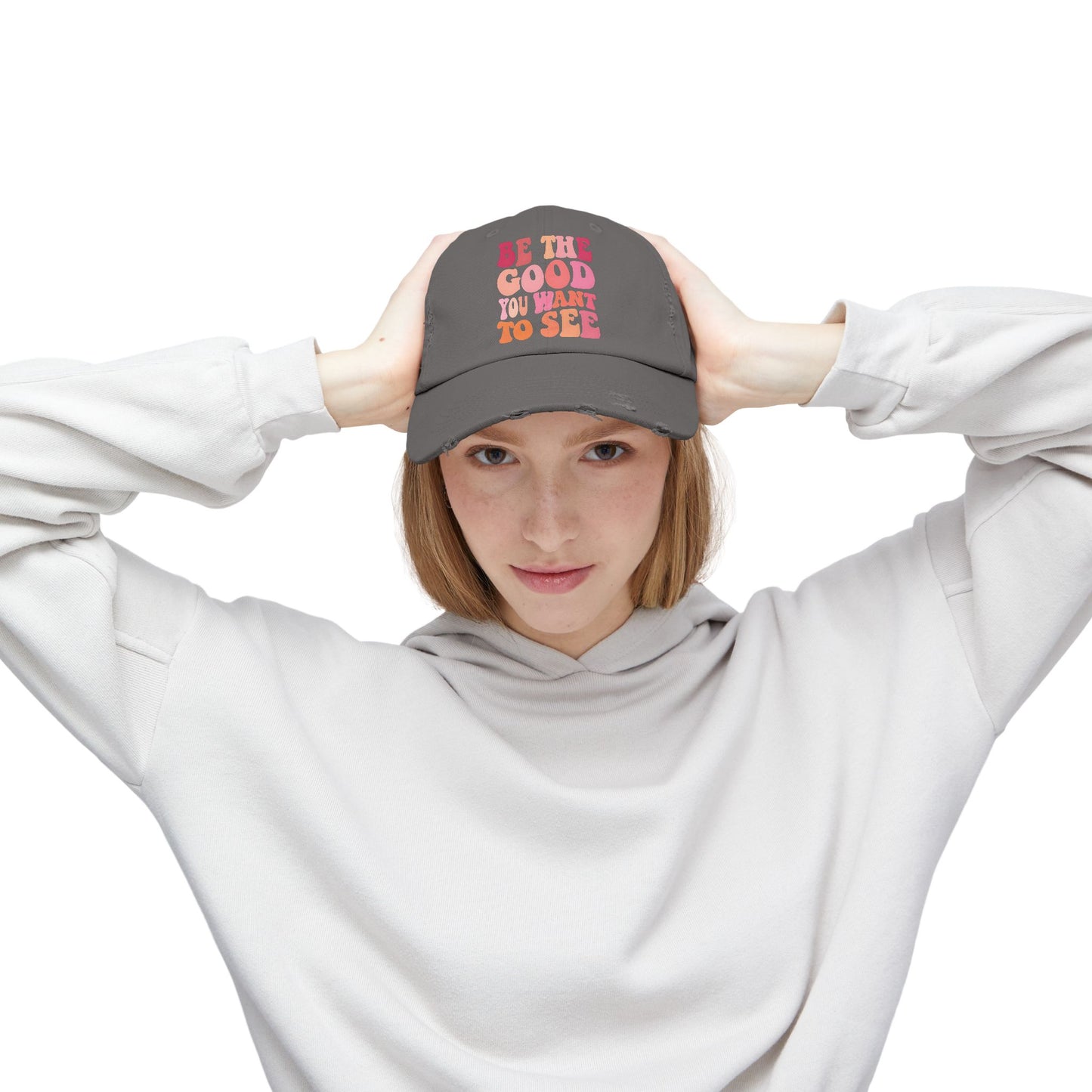 Be The Good You Want To See Distressed Cap