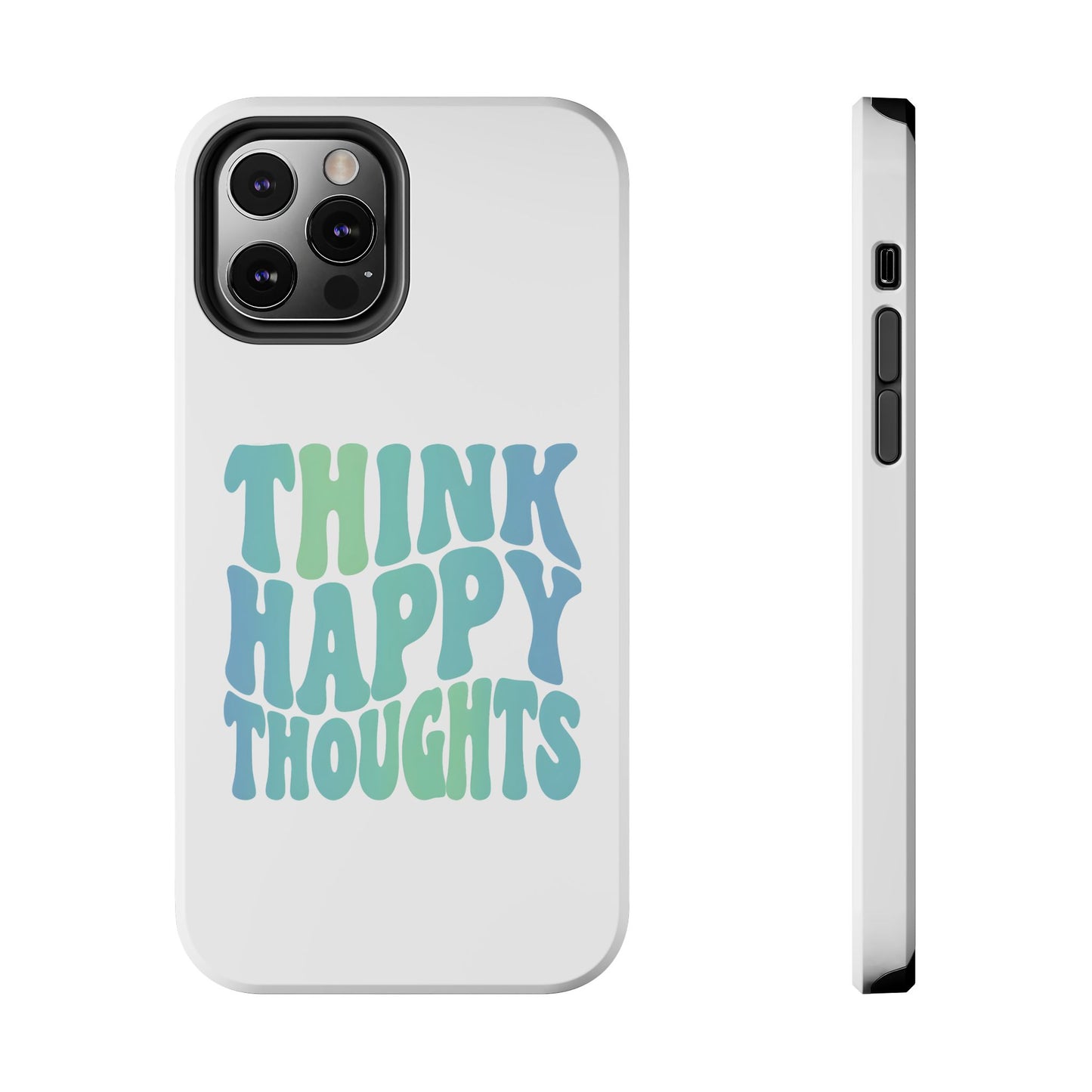 Think Happy Thoughts Phone Case