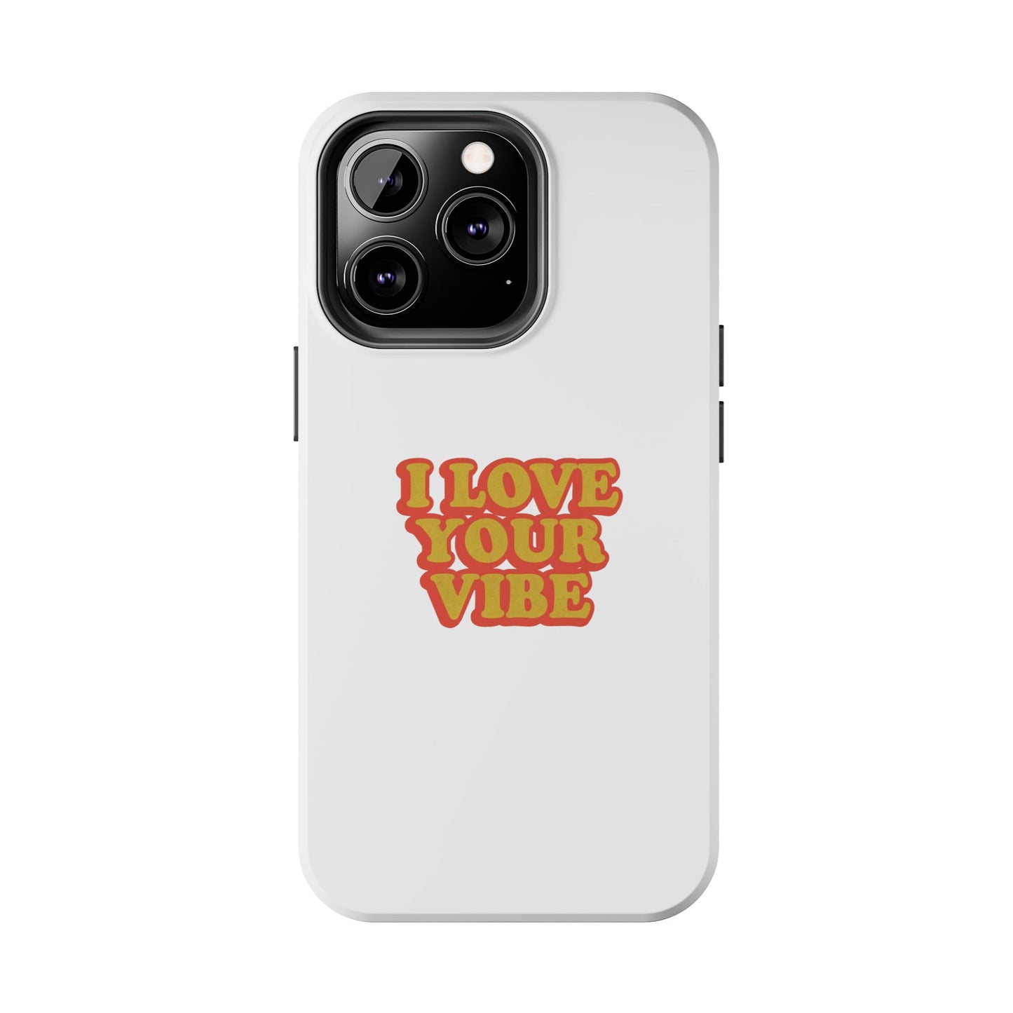 I Love Your Vibe Phone Case