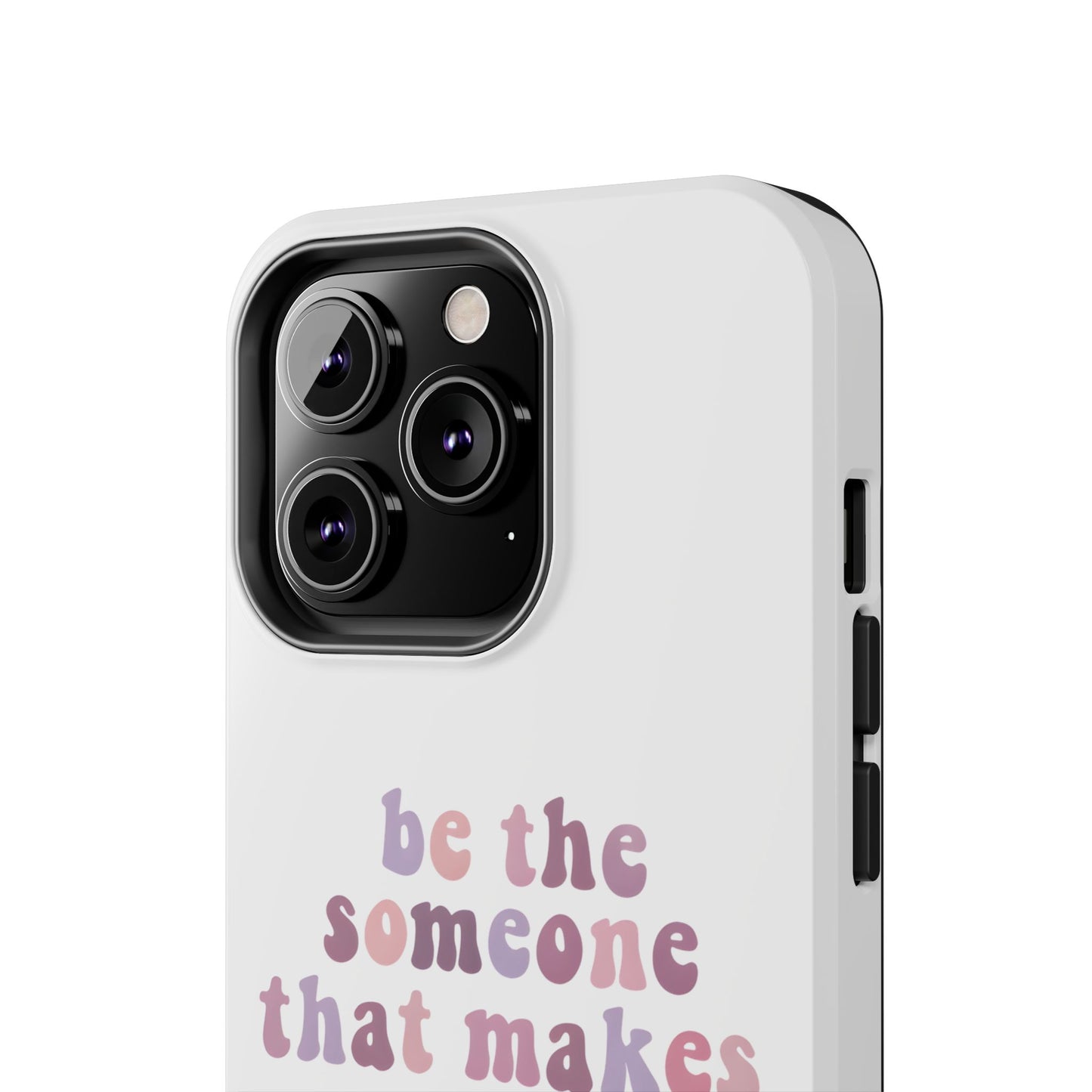 Be The Someone That Makes You Happy Phone Cases
