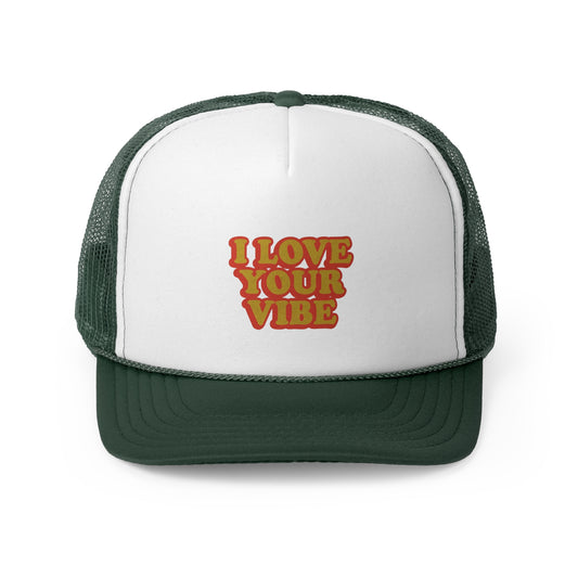 I Love Your Vibe Trucker Caps