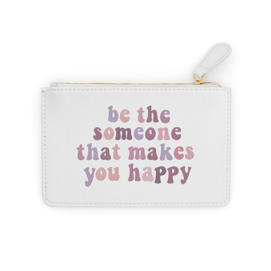 Be The Someone That Makes You Happy Mini Clutch Bag