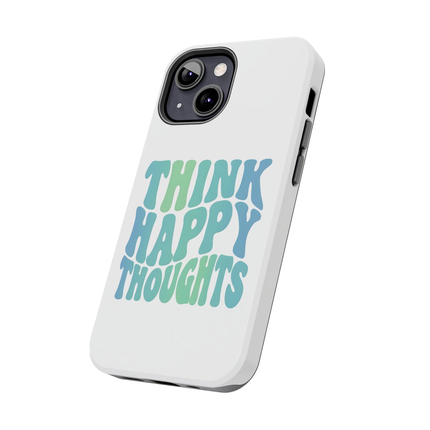 Think Happy Thoughts Phone Case