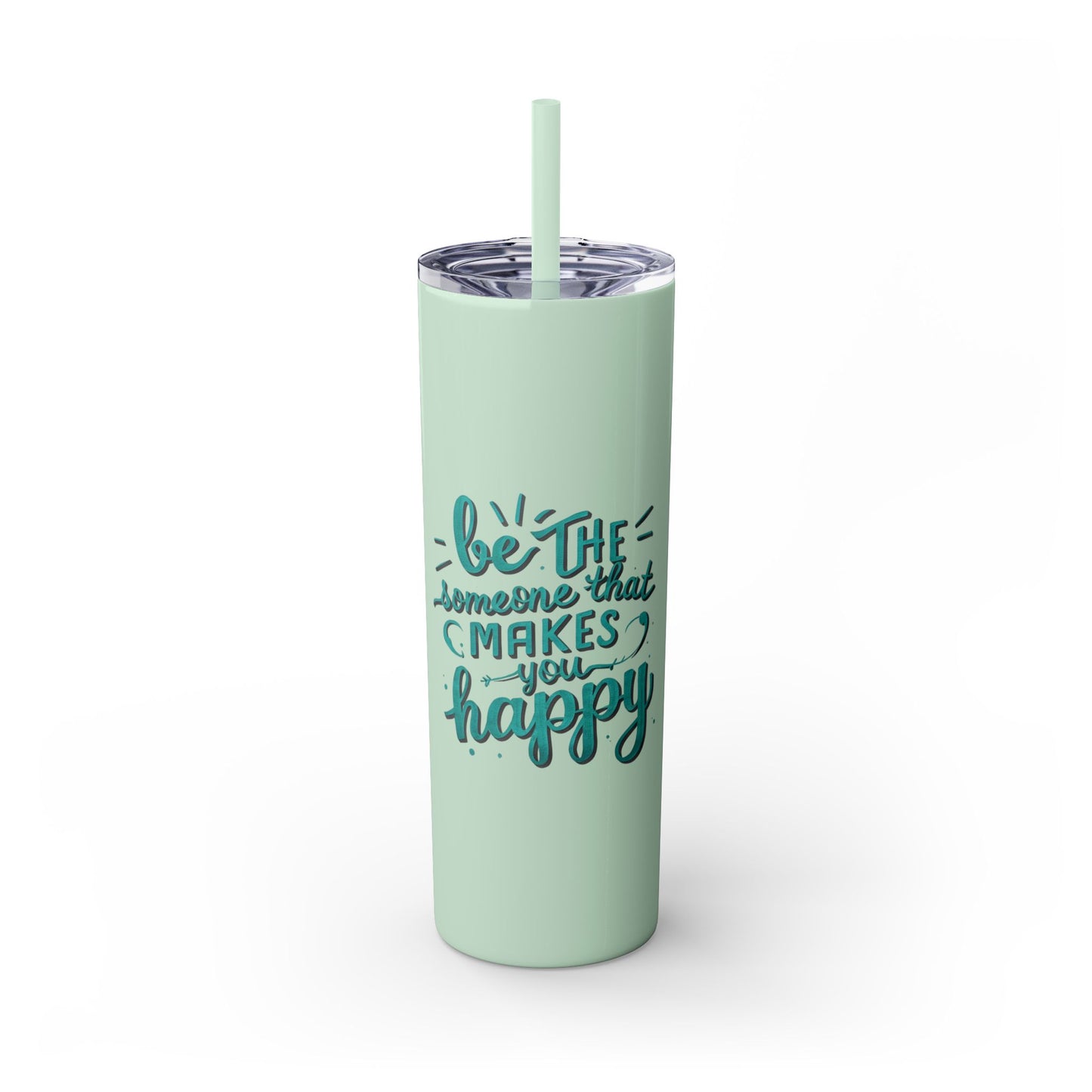 Be The Someone That Makes You Happy Tumbler, 20oz