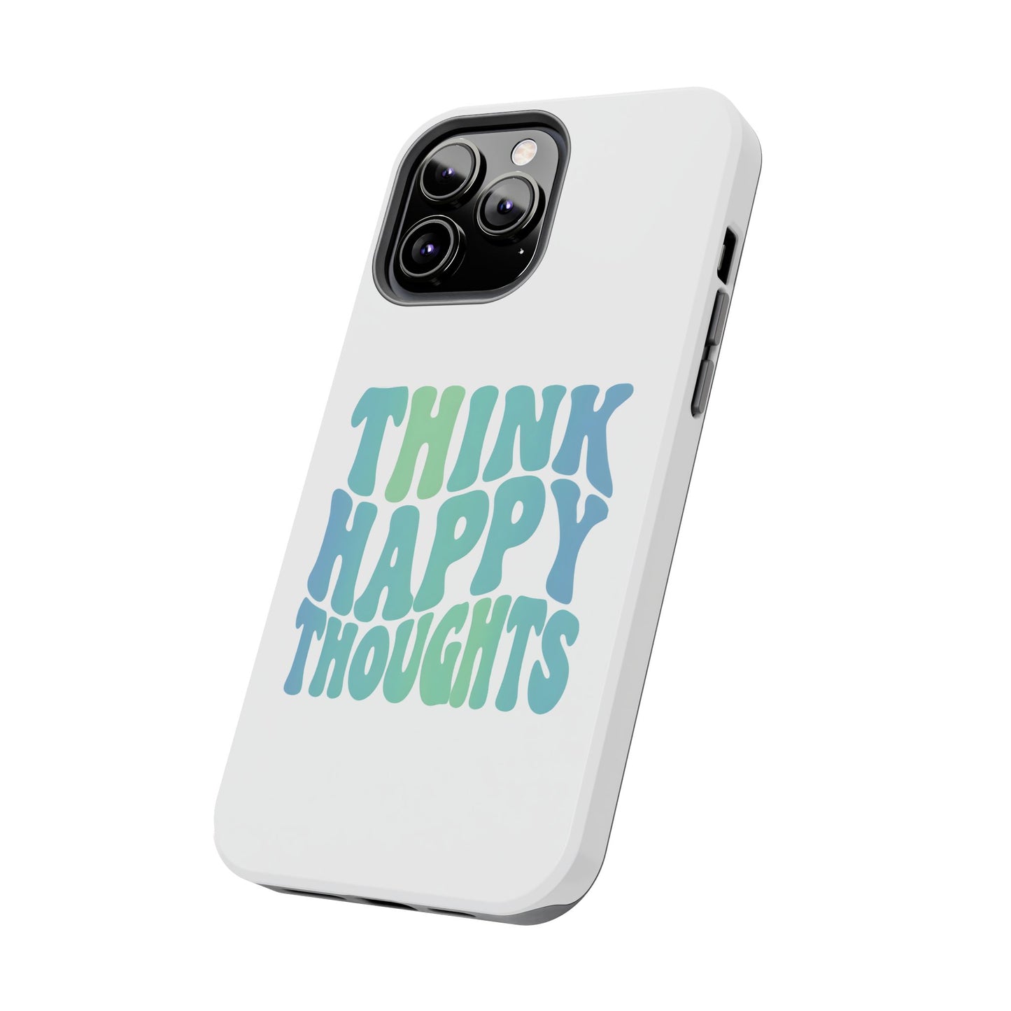 Think Happy Thoughts Phone Case