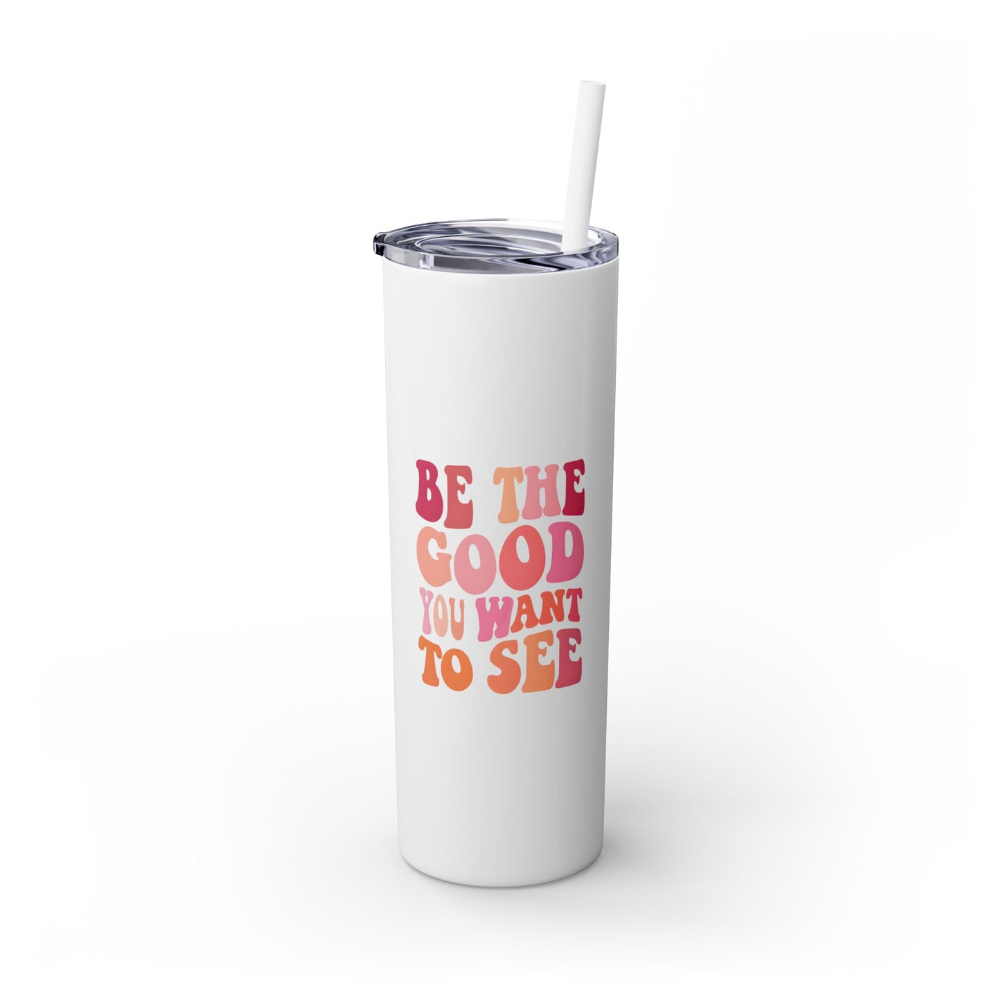 Be The Good You Want To See 20oz Tumbler
