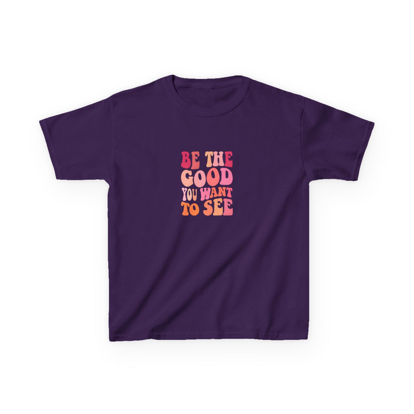 Be The Good You Want To See Kids Tee