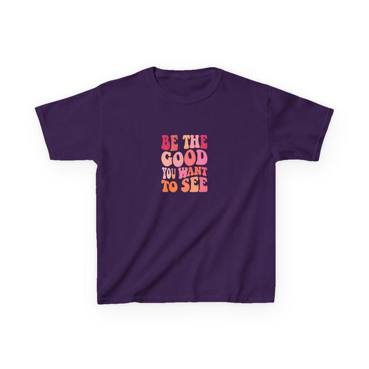 Be The Good You Want To See Kids Tee