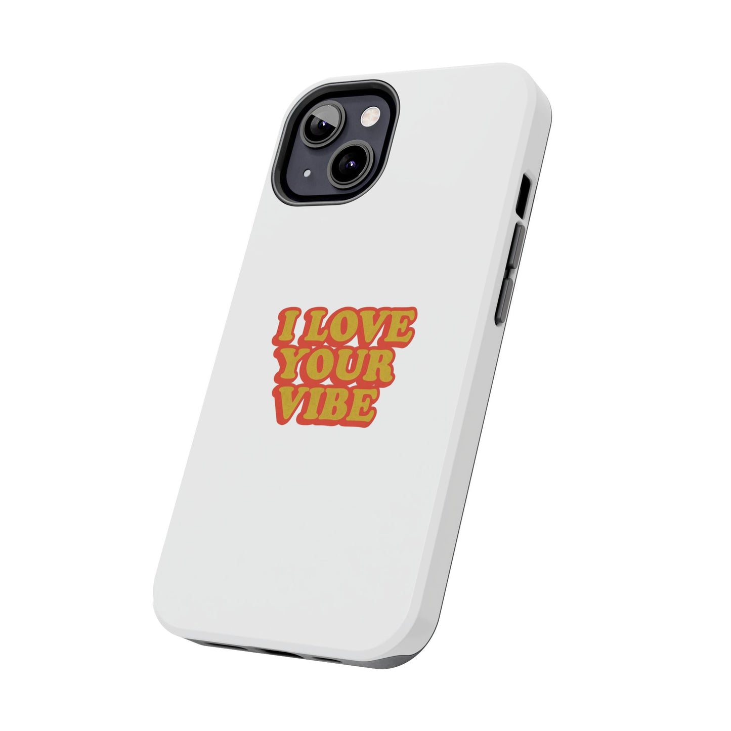 I Love Your Vibe Phone Case