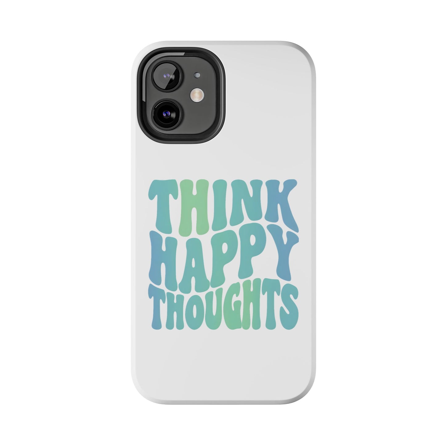 Think Happy Thoughts Phone Case