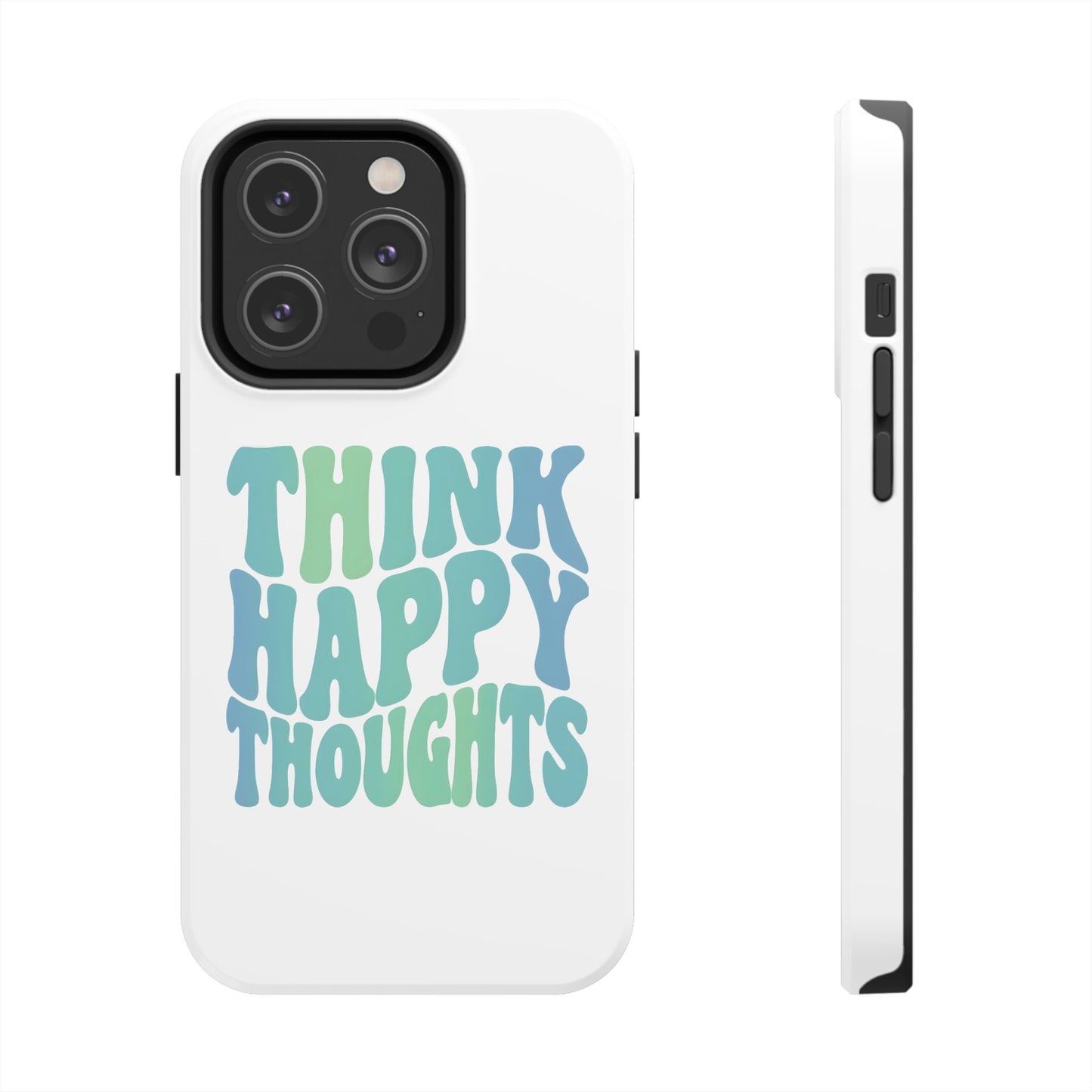 Think Happy Thoughts Phone Case
