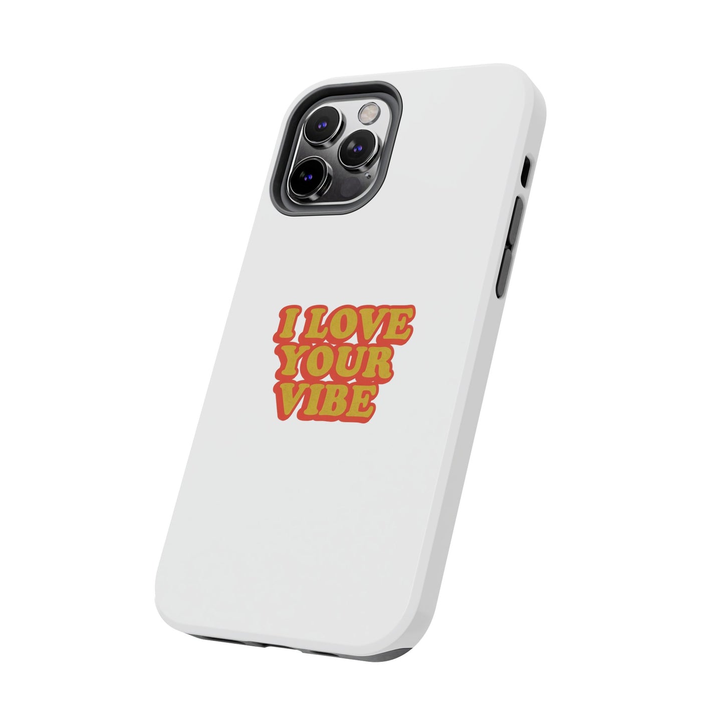 I Love Your Vibe Phone Case
