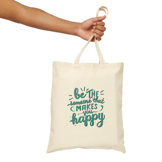 Be The Someone That Makes You Happy Tote Bag