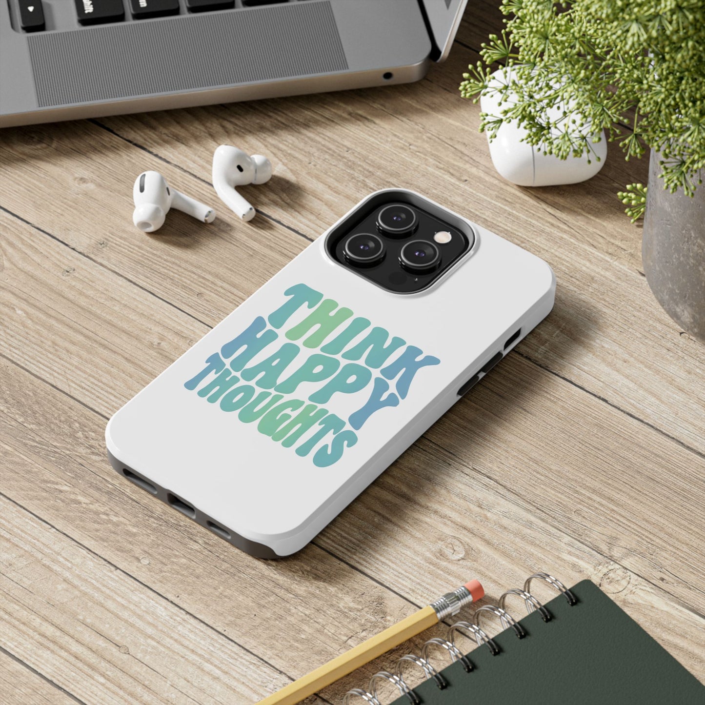 Think Happy Thoughts Phone Case