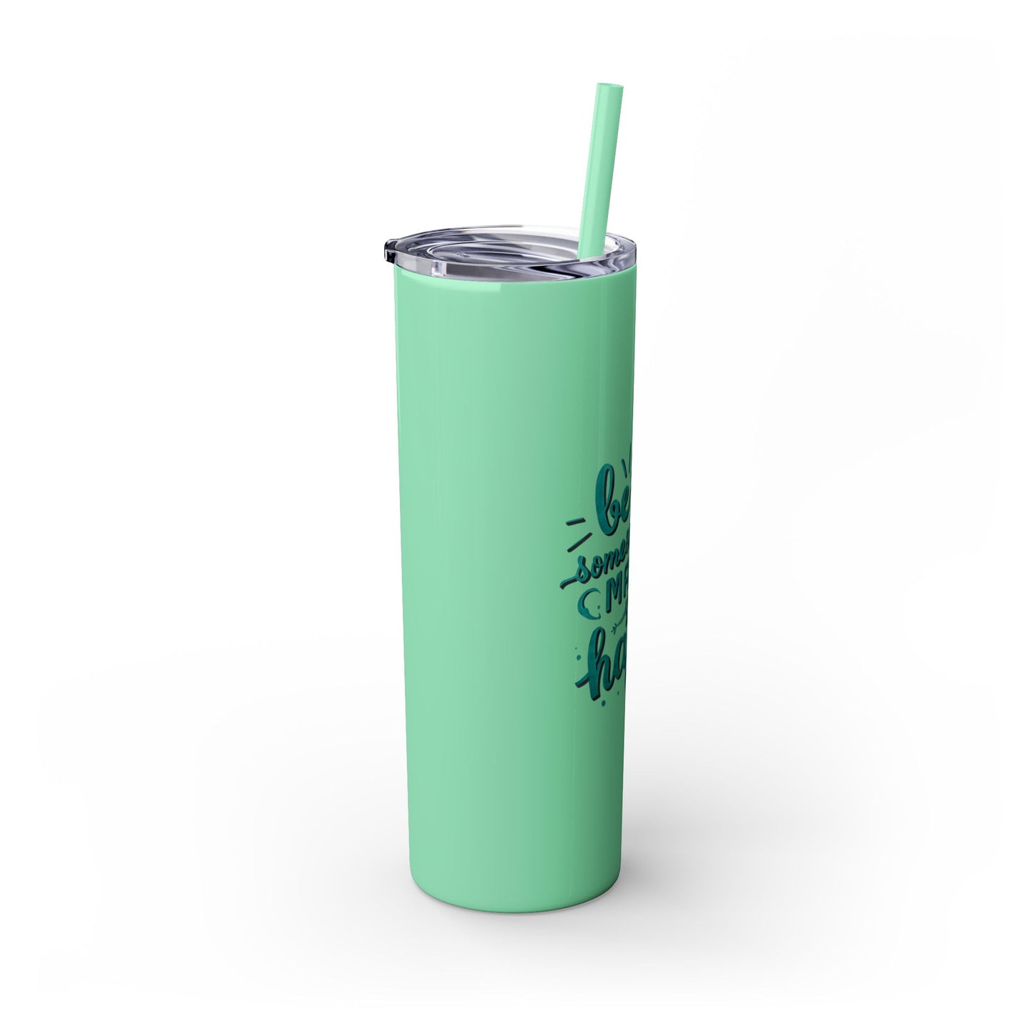 Be The Someone That Makes You Happy Tumbler, 20oz