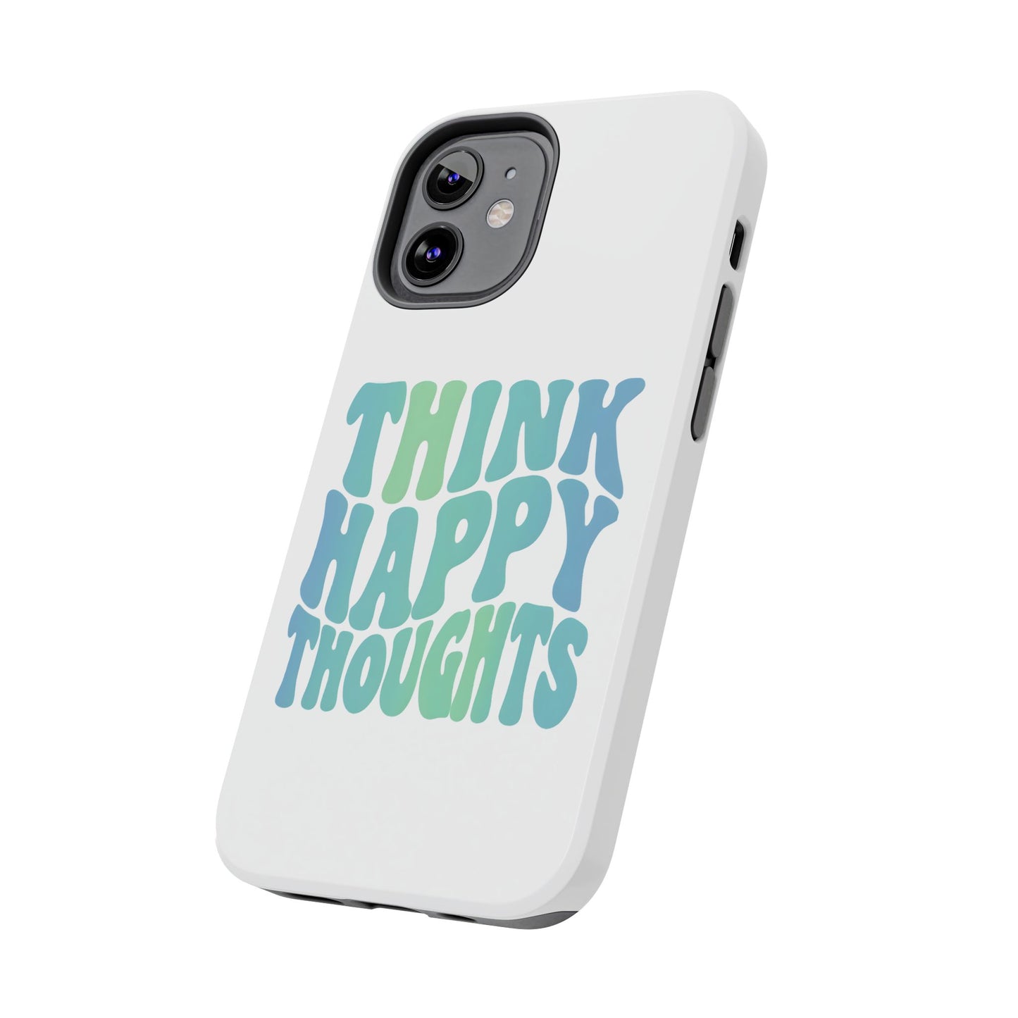 Think Happy Thoughts Phone Case
