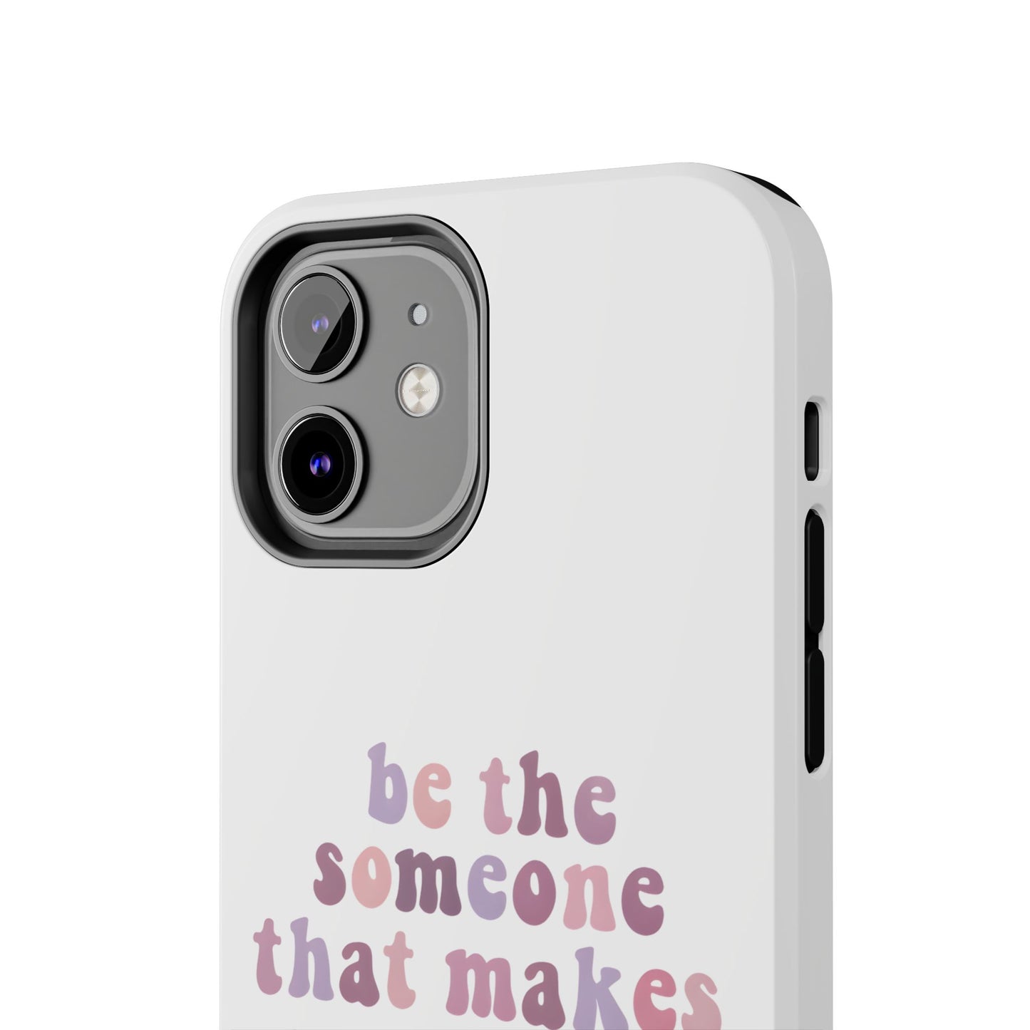 Be The Someone That Makes You Happy Phone Cases