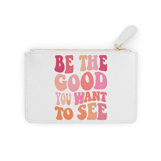 Be The Good You Want To See Mini Clutch Bag