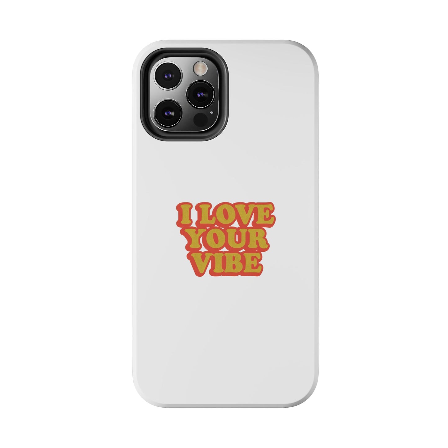I Love Your Vibe Phone Case