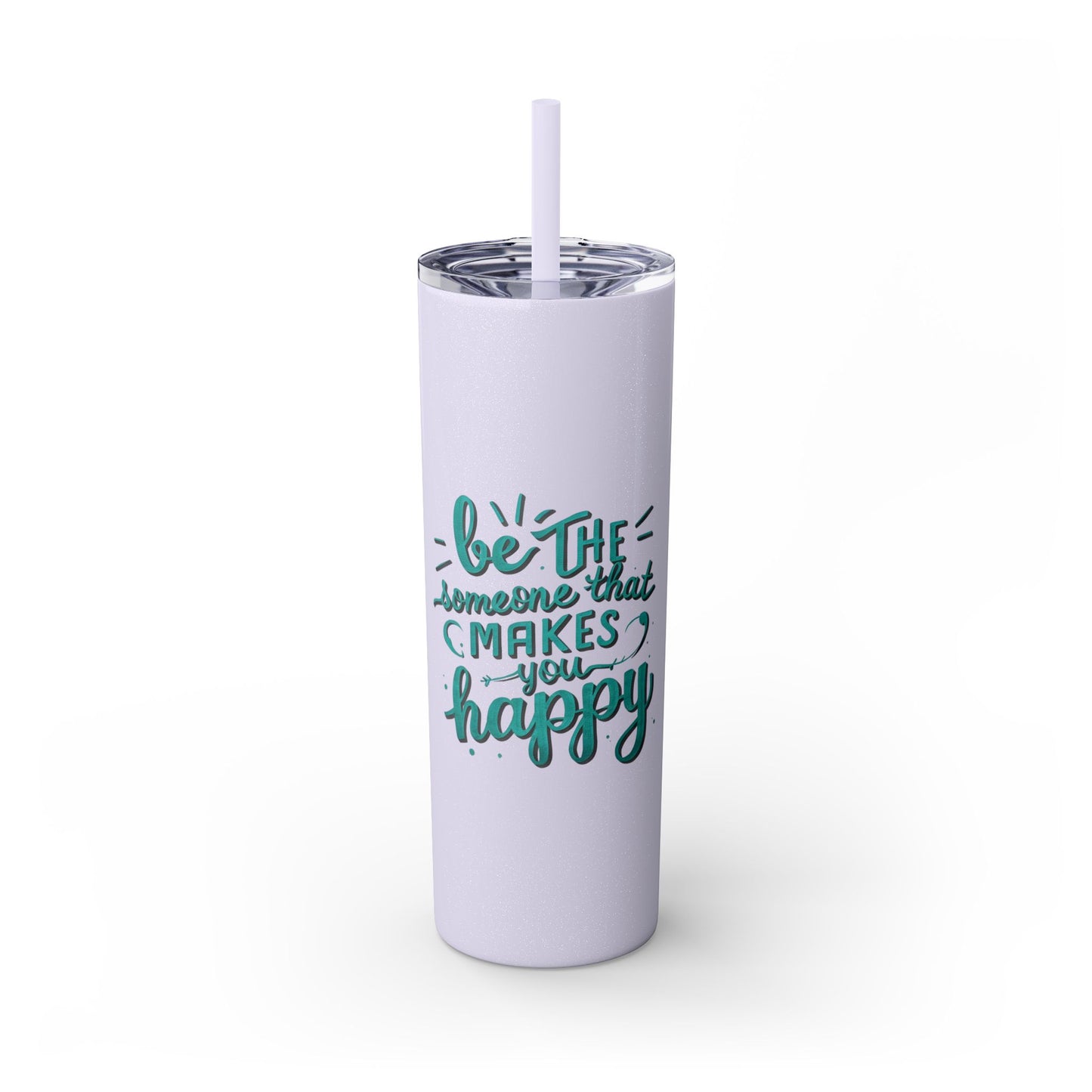 Be The Someone That Makes You Happy Tumbler, 20oz