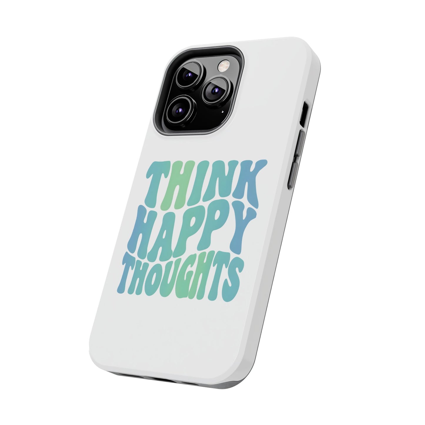 Think Happy Thoughts Phone Case