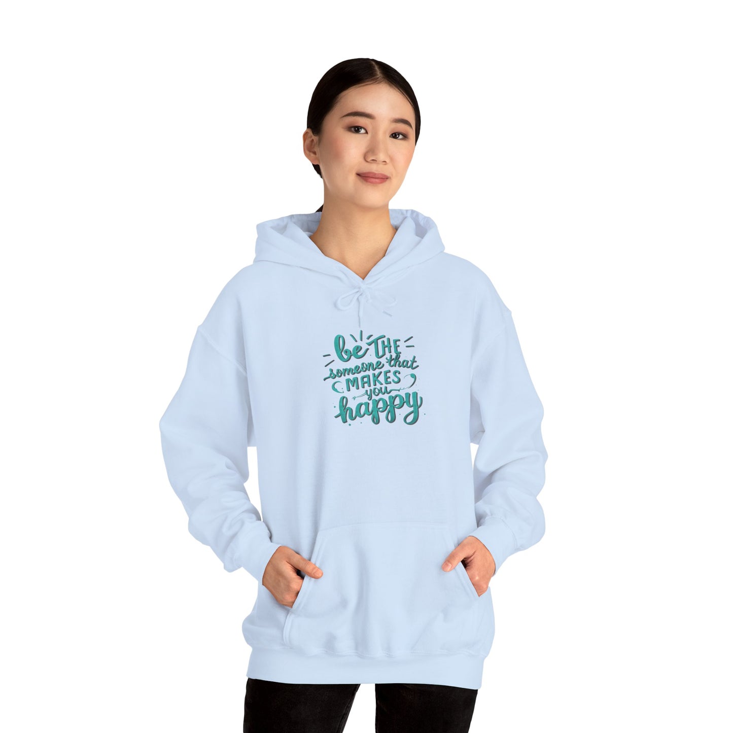 Be the Someone that Makes You Happy Unisex Hoodie