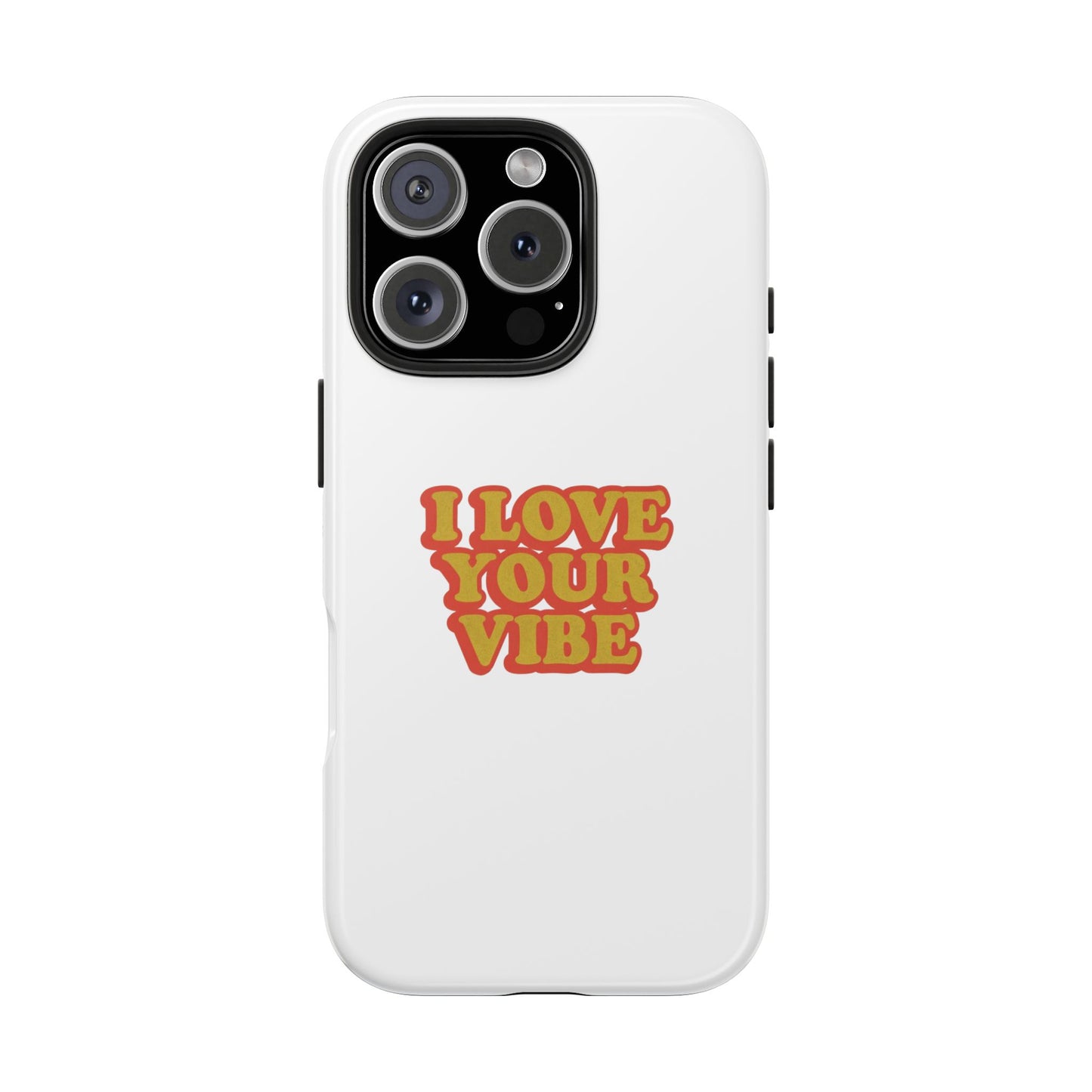 I Love Your Vibe Phone Case