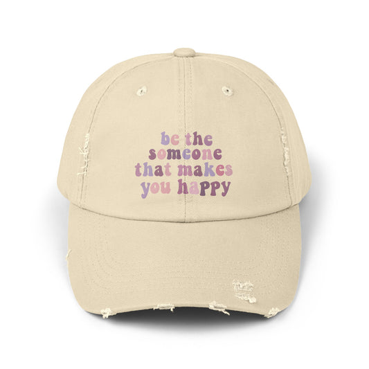 Be The Someone That Makes You Happy Distressed Cap