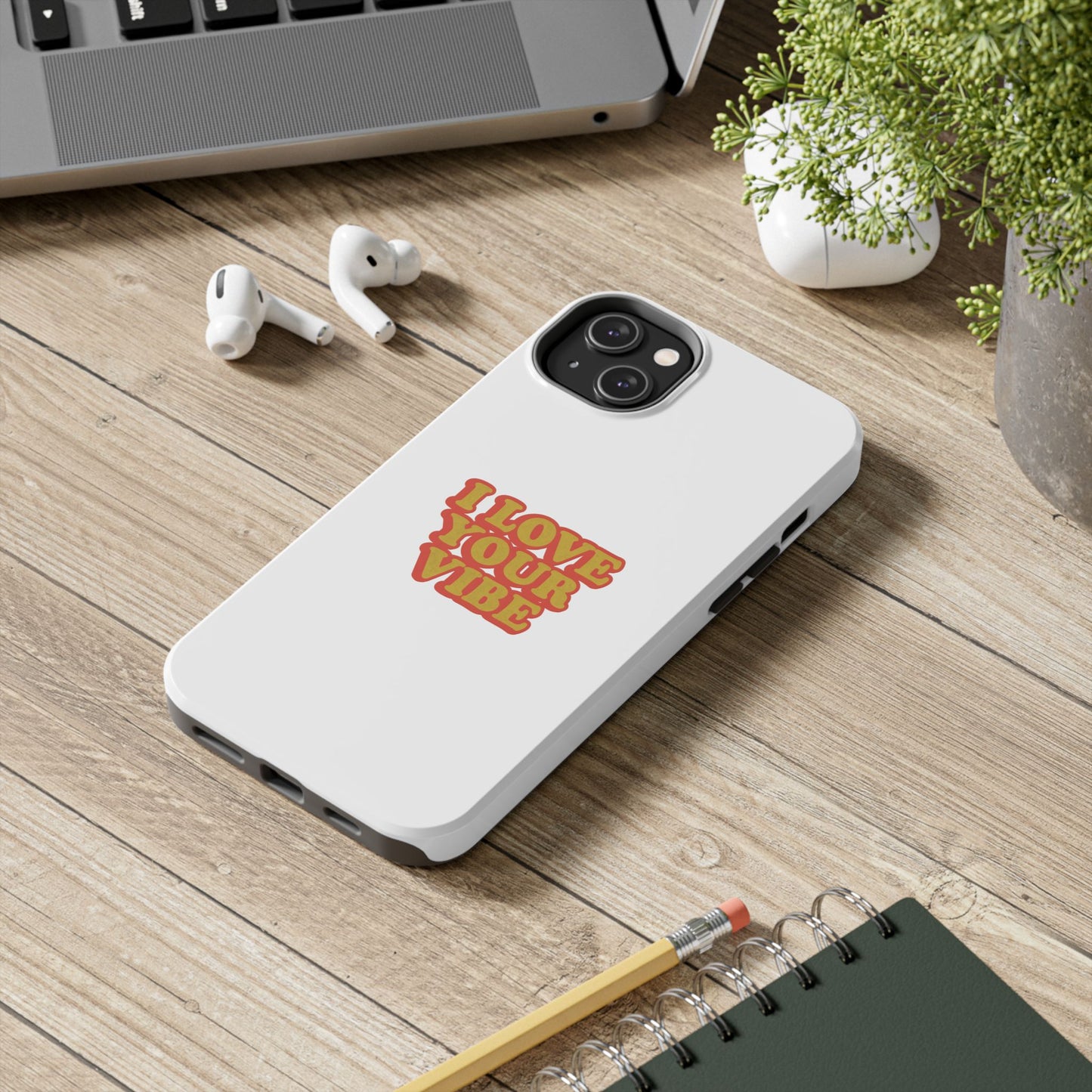 I Love Your Vibe Phone Case