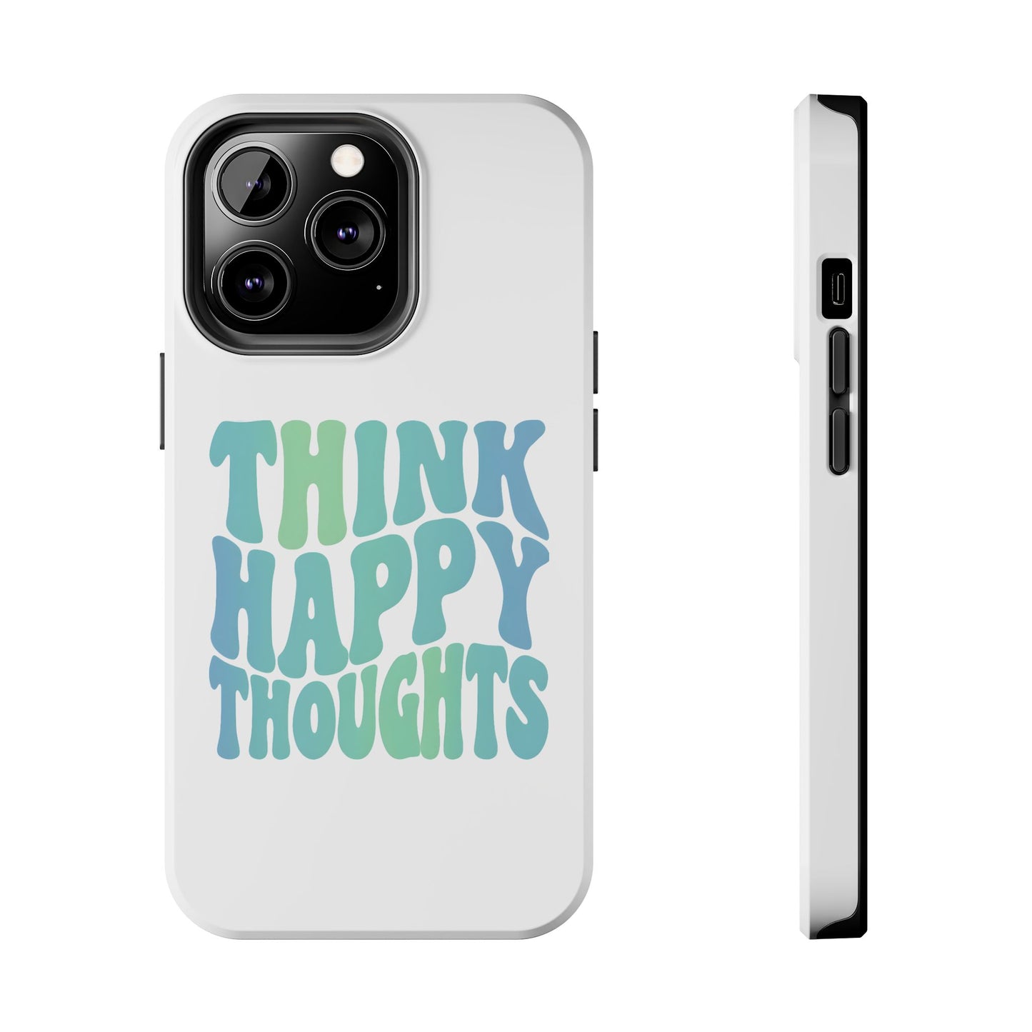 Think Happy Thoughts Phone Case