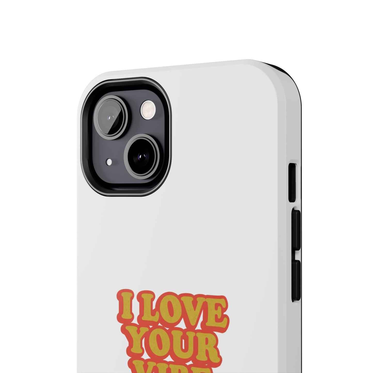 I Love Your Vibe Phone Case