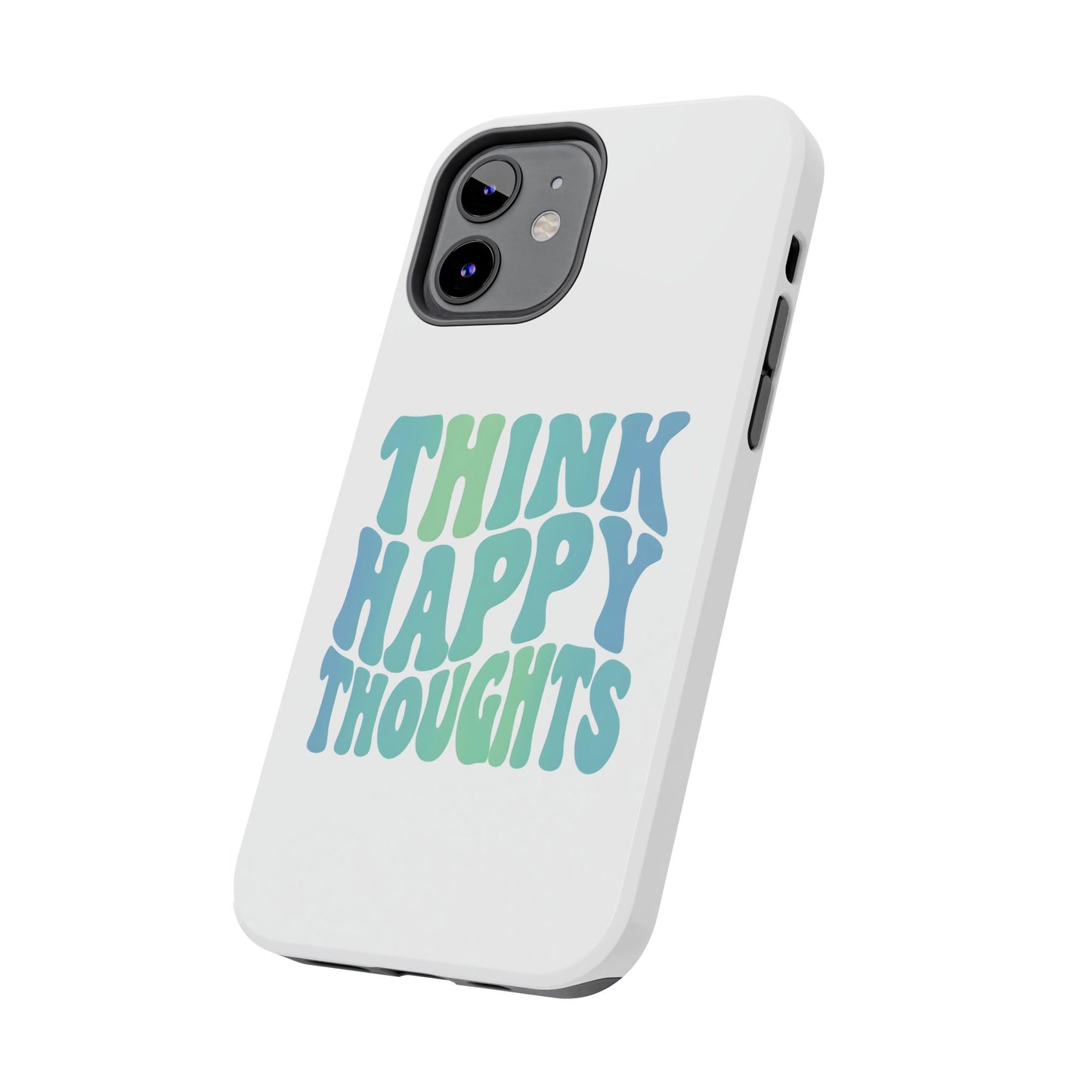 Think Happy Thoughts Phone Case