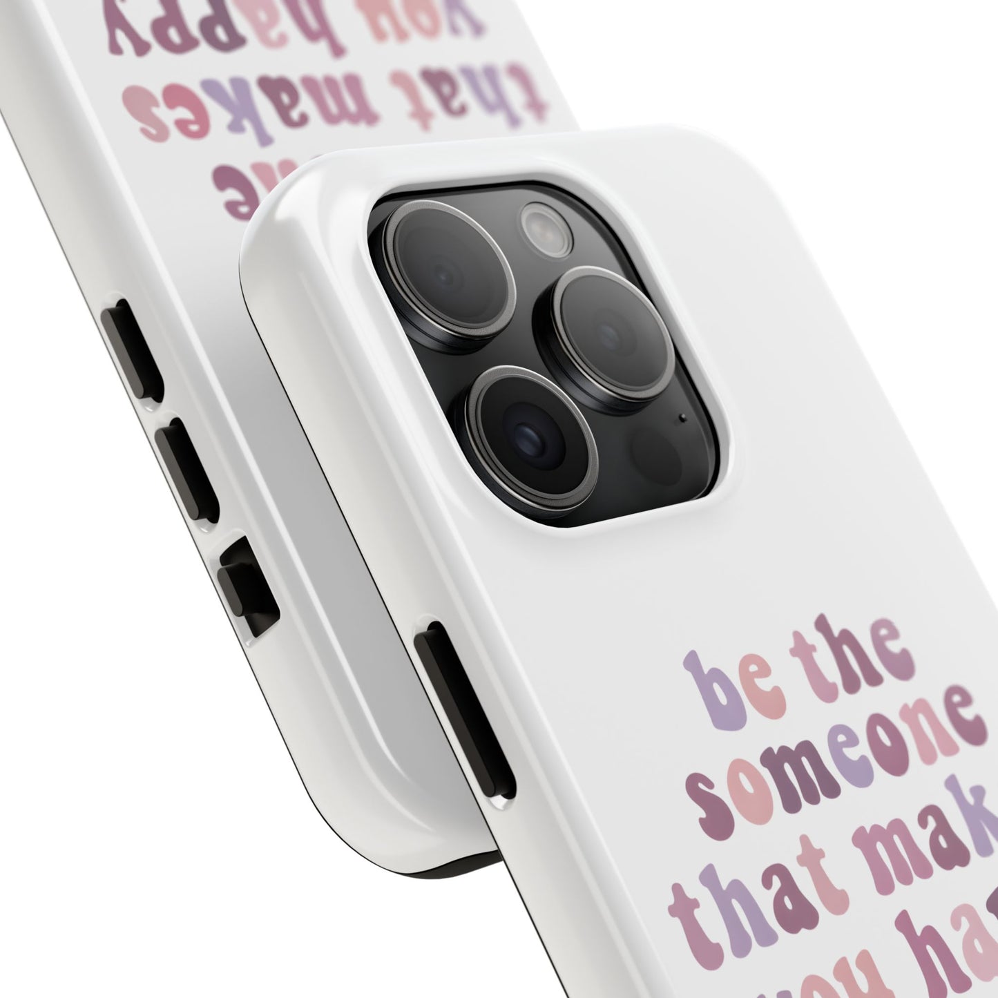 Be The Someone That Makes You Happy Phone Cases