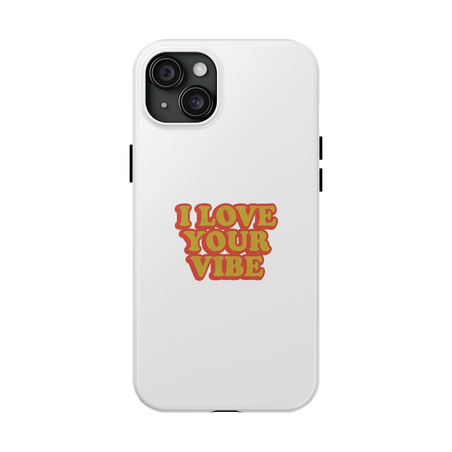 I Love Your Vibe Phone Case