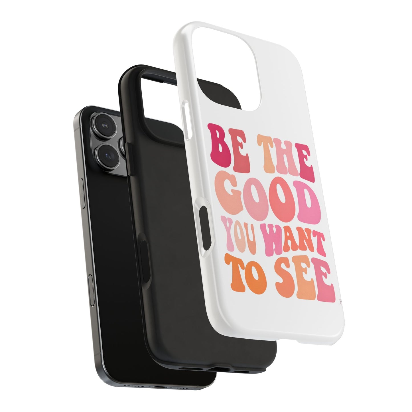 Be The Good You Want To See Phone Case