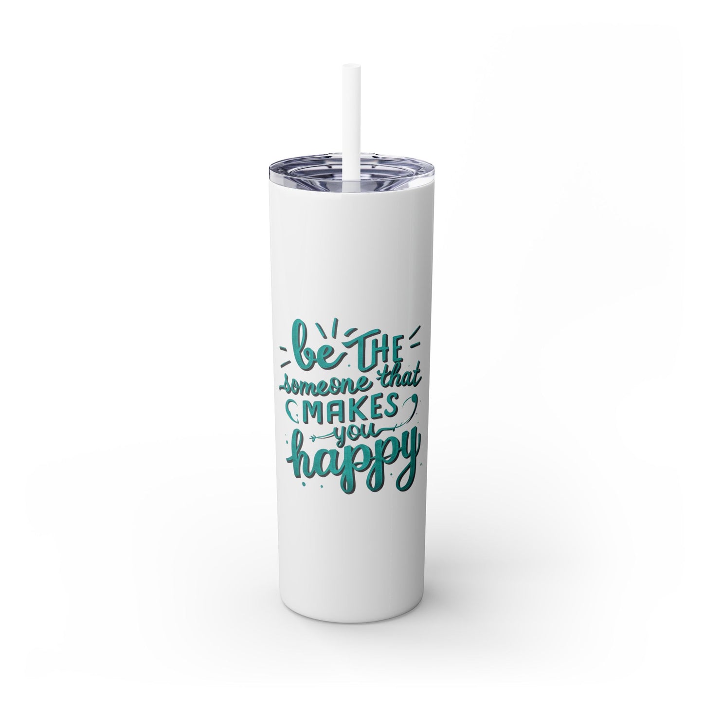 Be The Someone That Makes You Happy Tumbler, 20oz