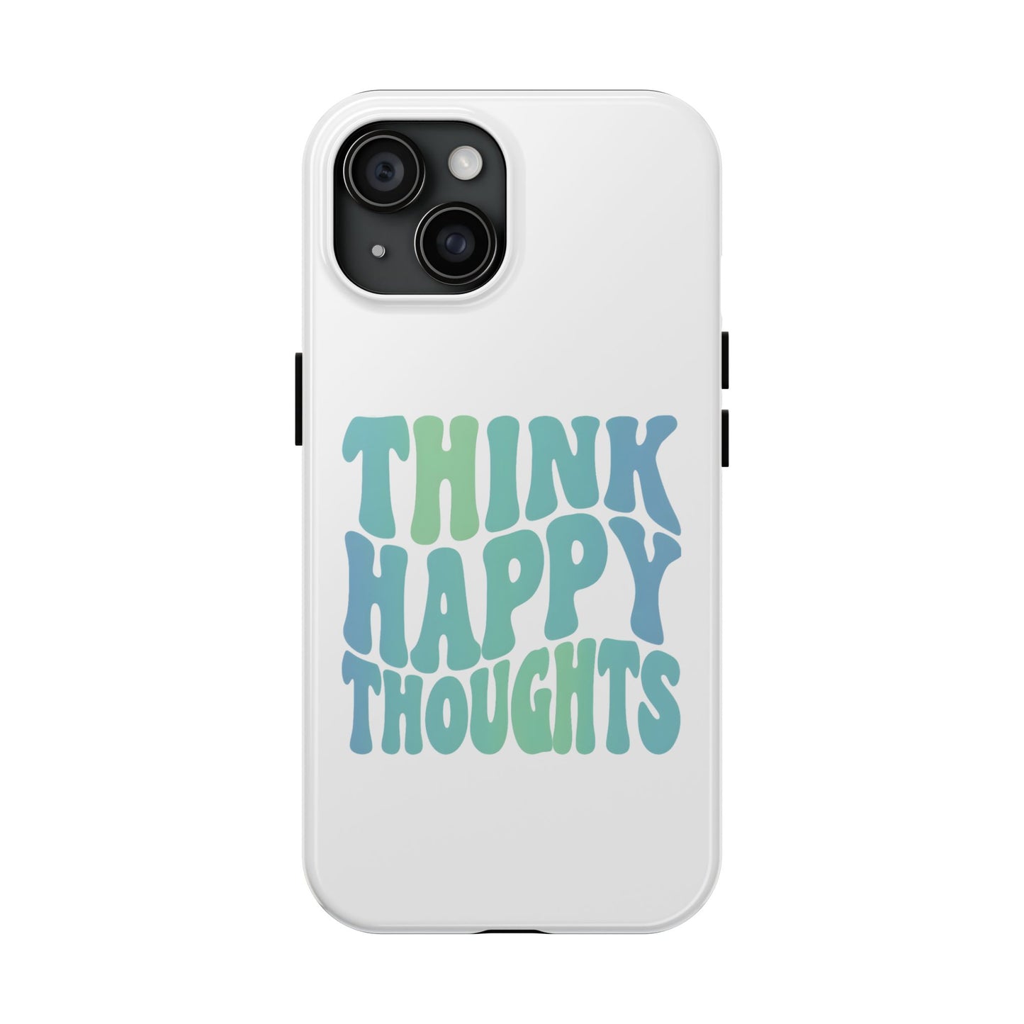 Think Happy Thoughts Phone Case