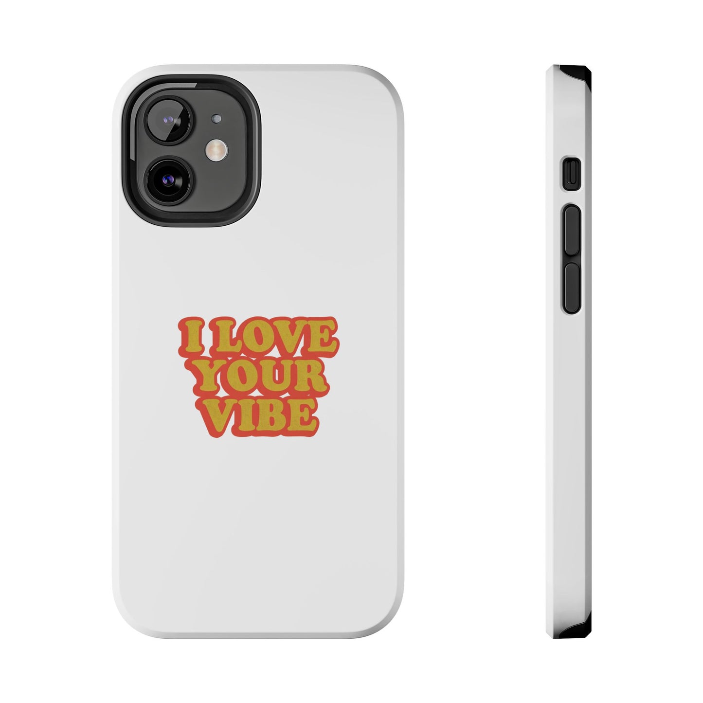 I Love Your Vibe Phone Case