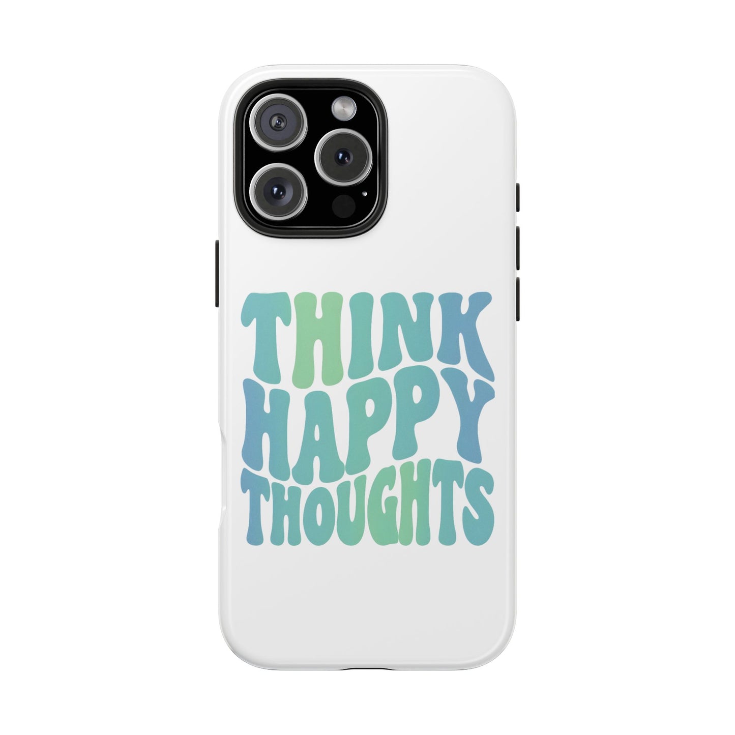 Think Happy Thoughts Phone Case