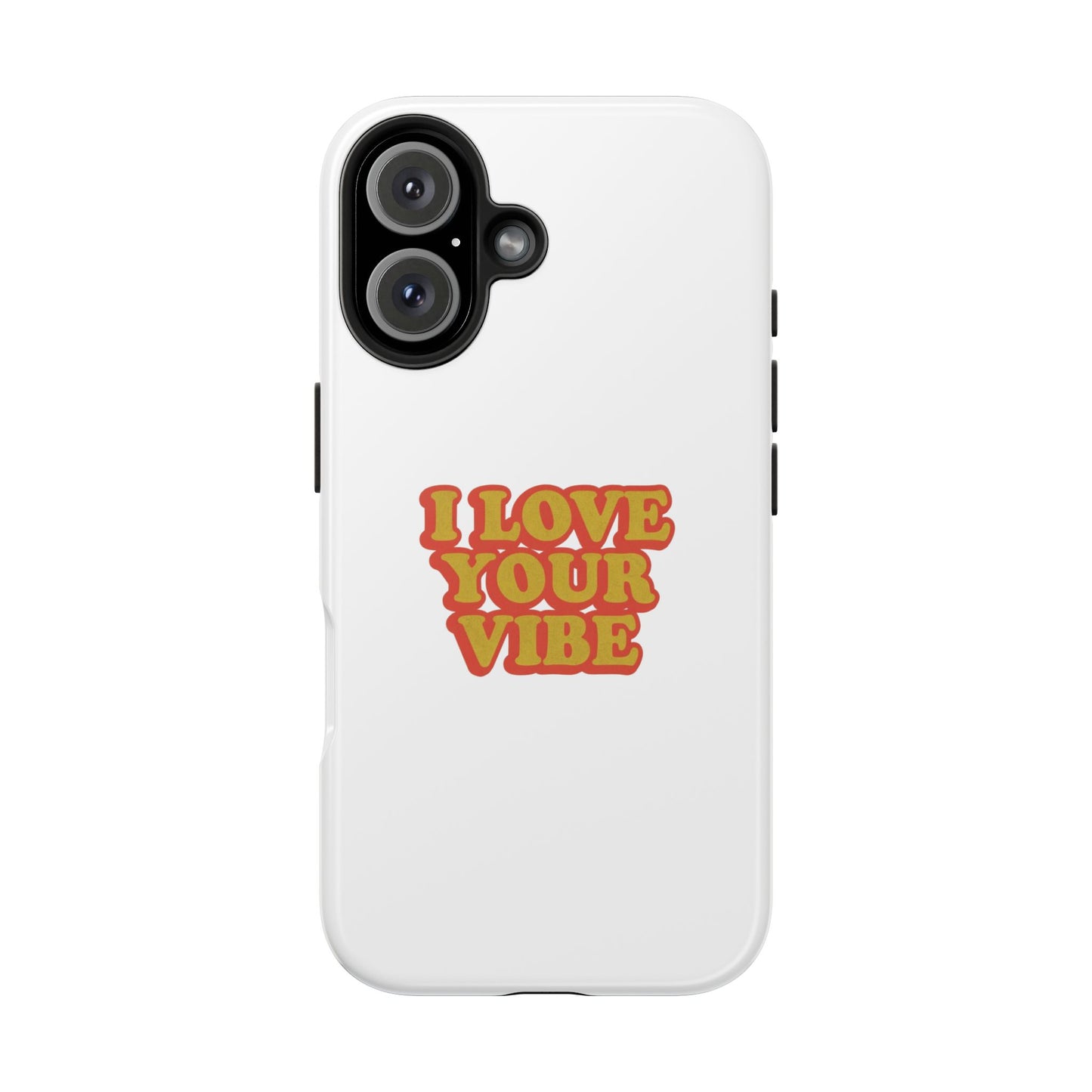 I Love Your Vibe Phone Case