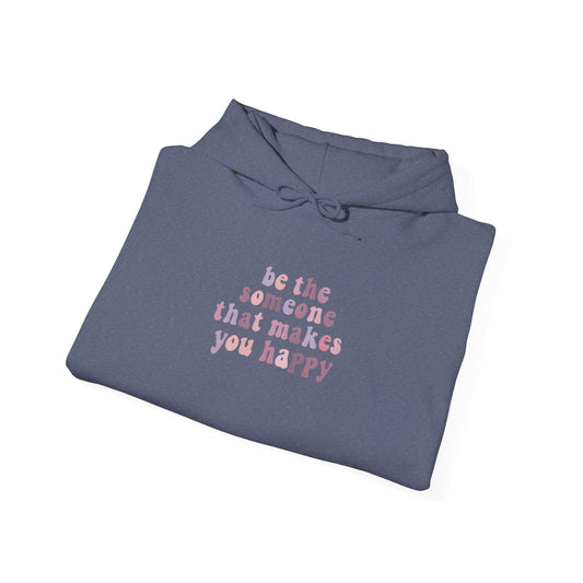 Be the Someone that Makes You Happy Unisex Hoodie
