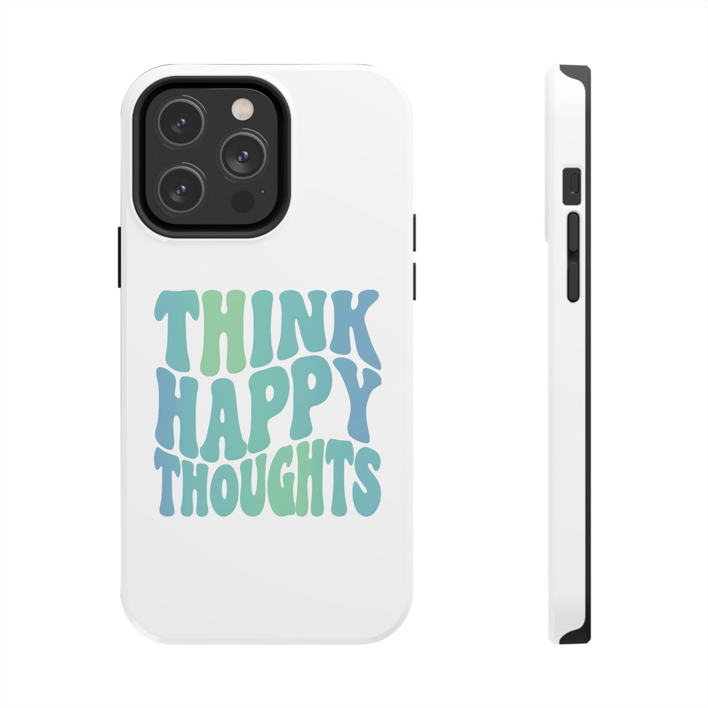 Think Happy Thoughts Phone Case