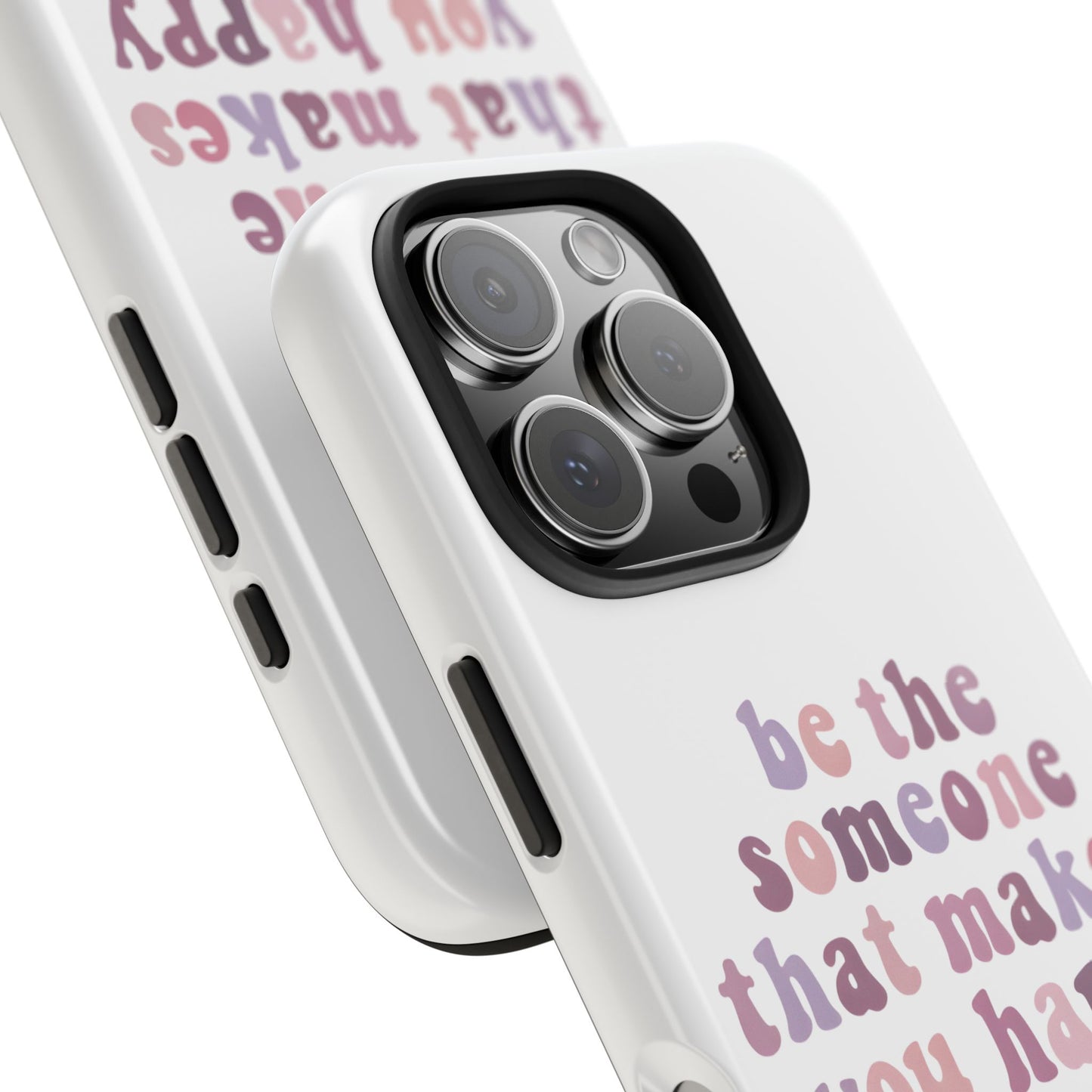 Be The Someone That Makes You Happy Phone Cases