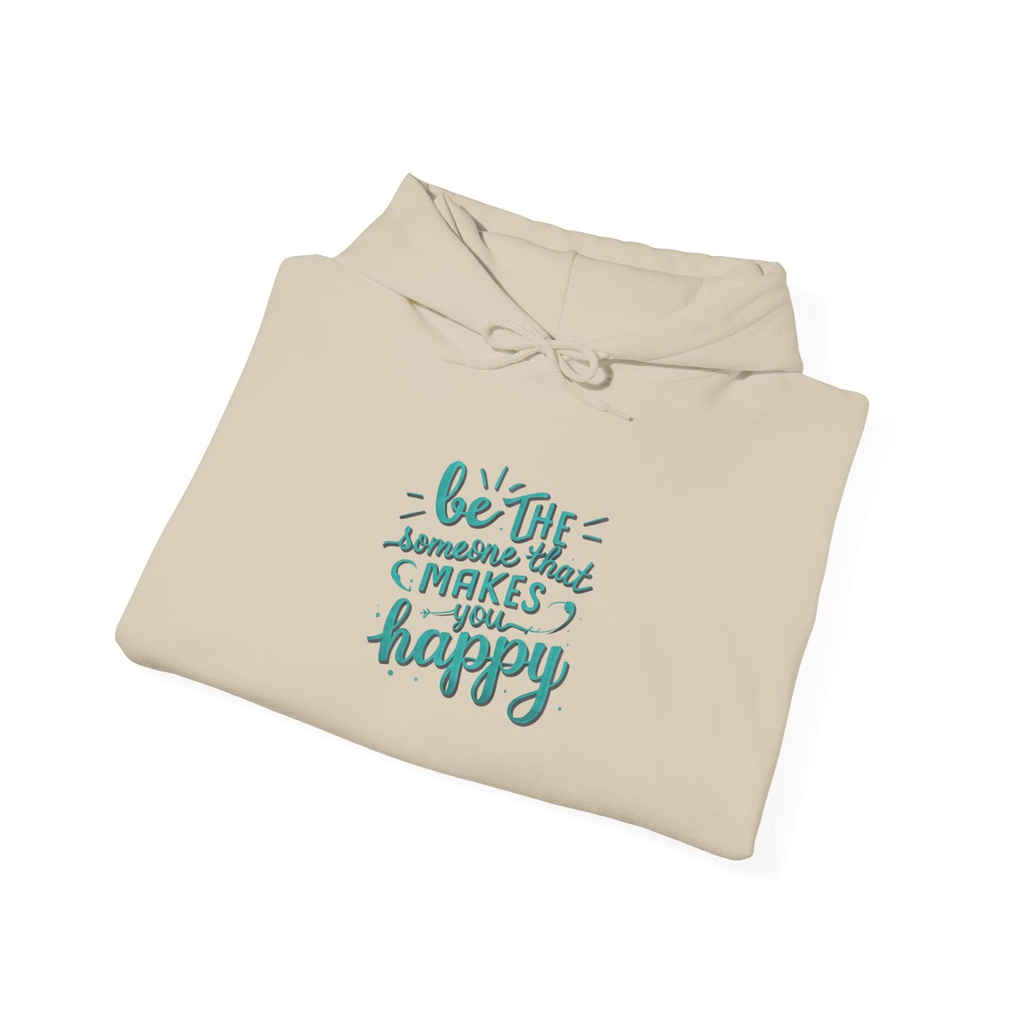 Be the Someone that Makes You Happy Unisex Hoodie